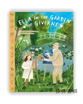 Ella in the Garden of Giverny：A Picture Book about Claude Monet / 吉维尼花园里的埃拉：关于克劳德·莫奈的绘本