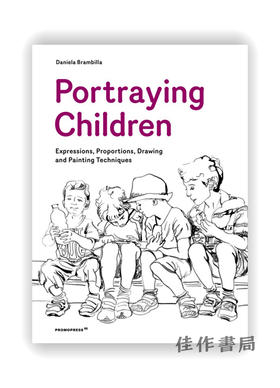 Portraying Children: Expressions、Proportions、Drawing and Painting Techniques / 描绘儿童：表情、比例、素描和绘画技巧