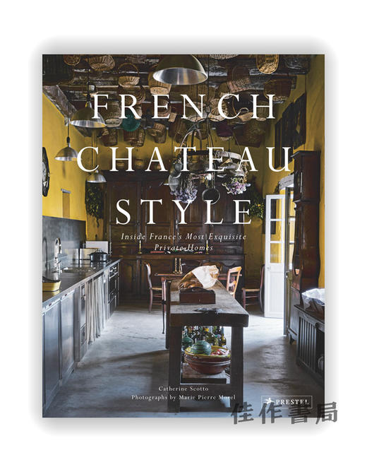 French Chateau Style : Inside France's Most Exquisite Private Homes / 法国城堡风格：法国精致的私人住宅 商品图0