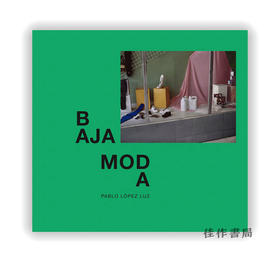 Pablo Lopez Luz: Baja Moda / 巴勃罗·洛佩兹·卢兹：低档时尚