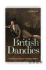 British Dandies: Engendering Scandal and Fashioning a Nation / 英国的花花公子：制造丑闻和塑造国家 商品缩略图0