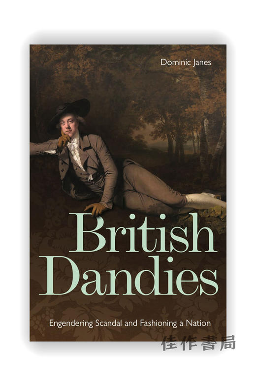 British Dandies: Engendering Scandal and Fashioning a Nation / 英国的花花公子：制造丑闻和塑造国家 商品图0