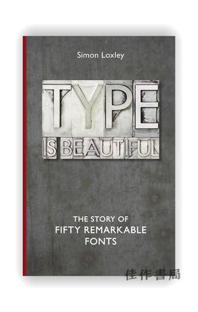 Type is Beautiful: The Story of Fifty Remarkable Fonts / 字体是美丽的：50种非凡字体的故事