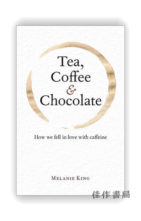 Tea、Coffee & Chocolate: How We Fell in Love with Caffeine / 茶、咖啡和巧克力：我们是如何爱上了咖啡因