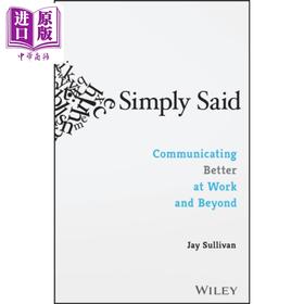 【中商原版】简单地说 在工作和工作之外更好地沟通 Simply Said Communicating Better At Work Beyond 英文原版 Jay Sullivan