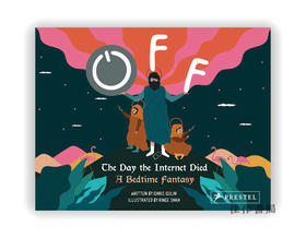 Off: The Day the Internet Died : A Bedtime Fantasy / 关闭：互联网消亡的那一天：睡前幻想