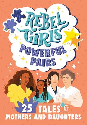 叛逆女孩强大的组合 25个母亲和女儿的故事 英文原版 Rebel Girls Powerful Pairs: 25 Tales of Mothers and Daughters