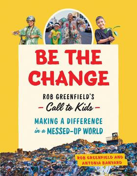 改变:罗伯·格林菲尔德对孩子们的呼唤 英文原版 Be the Change: Rob Greenfield’s Call to Kids