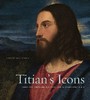 【订购中】Titian’s Icons：Tradition, Charisma, and Devotion in Renaissance Italy|提香的圣像：意大利文艺复兴的传统、圣迹与虔诚 商品缩略图0