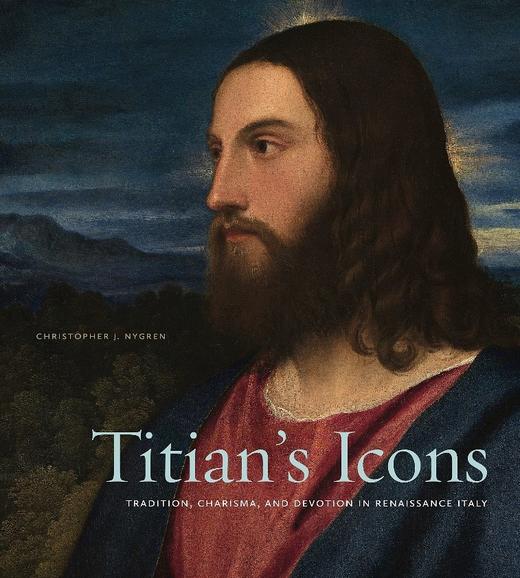 【订购中】Titian’s Icons：Tradition, Charisma, and Devotion in Renaissance Italy|提香的圣像：意大利文艺复兴的传统、圣迹与虔诚 商品图0