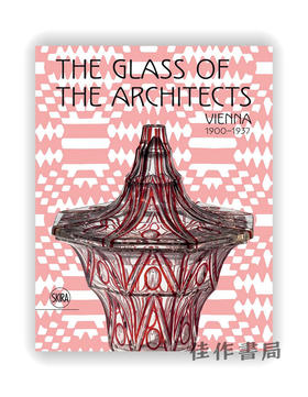 The Glass of the Architects: Vienna 1900-1937 / 建筑师的玻璃：维也纳 1900-1937