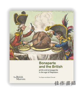 Bonaparte and the British: prints and propaganda in the age of Napoleon / 波拿巴与英国人：拿破仑时代的印刷与宣传