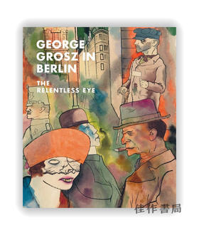 George Grosz in Berlin: The Relentless Eye / 乔治·格罗兹在柏林：无情的眼睛