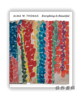 Alma W. Thomas: Everything Is Beautiful / 阿尔玛·W·托马斯：一切皆美好