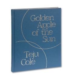 《Golden Apple of the Sun》by Teju Cole