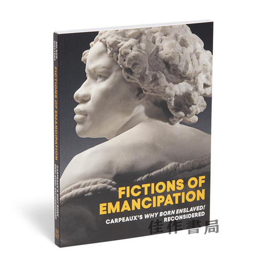 Fictions of Emancipation : Carpeaux's Why Born Enslaved! Reconsidered / 解放的小说:卡波的《为什么生而为奴!》重新考虑 商品图1