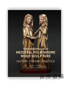 The Conservation of Medieval Polychrome Wood Sculpture：History、Theory、Practice / 中世纪多色木雕的保护：历史、理论、实践