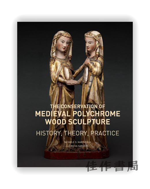 The Conservation of Medieval Polychrome Wood Sculpture：History、Theory、Practice / 中世纪多色木雕的保护：历史、理论、实践 商品图0