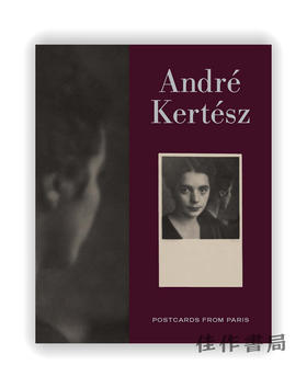 Andre Kertesz : Postcards from Paris / 安德烈·克特兹：来自巴黎的明信片