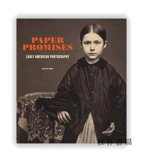 Paper Promises: Early American Photography / 纸上的承诺：早期美国摄影