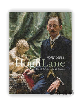 Hugh Lane: The Art Market and the Art Museum 1893–1915 / 休·莱恩：艺术市场与美术馆 1893-1915