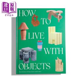 【中商原版】How To Live With Objects 进口艺术 如何与家具共处：反向室内装饰理念 Sight Unseen杂志联合创始人 家具家居设计装潢【中商原版】