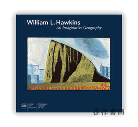 William L. Hawkins: An Imaginative Geography / 威廉·劳伦斯·霍金斯：想象中的地理