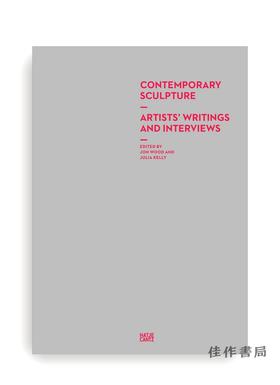 Contemporary Sculpture: Artists' Writings and Interviews / 当代雕塑：艺术家的作品和访谈