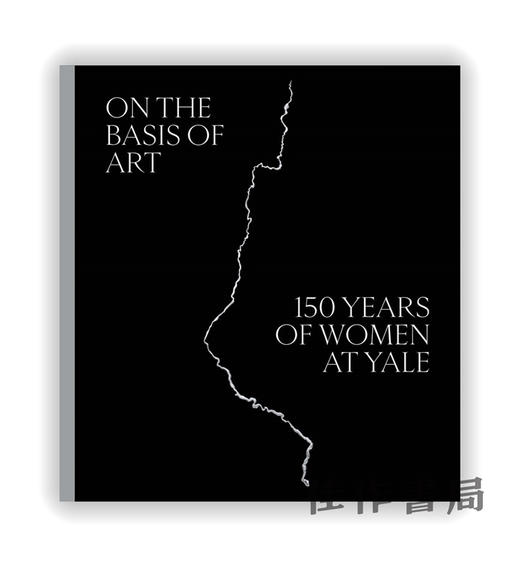 On the Basis of Art: 150 Years of Women at Yale / 以艺术为基础：耶鲁大学女性的150年 商品图0