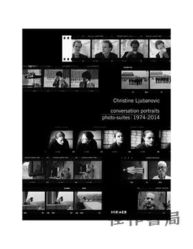 Christine Ljubanovic: Conversation Portraits. Photo-Suites  1974-2014 / 克里斯汀·柳巴诺维奇：对话肖像、1974-2014年照片