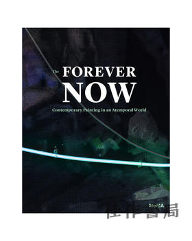 The Forever Now: Contemporary Painting in an Atemporal World / 永远的现在：非时间世界中的当代绘画