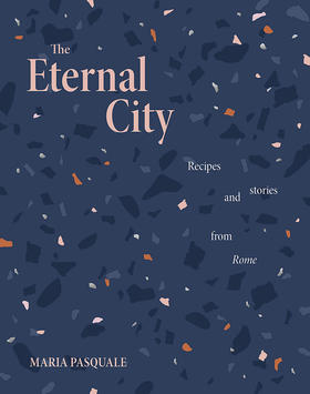 永恒之城：罗马食谱和故事 英文原版 The Eternal City : Recipes + stories from Rome