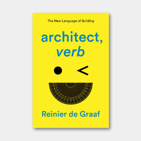 OMA合伙人 Reinier de Graaf 新书：建筑，动词 architecture, verb