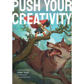 发挥你的创造力:通过插图重新想象童话故事 英文原版 Push Your Creativity: Reimagining fairy tales through illustration?