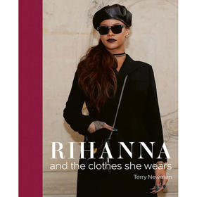 蕾哈娜 她的穿衣时尚风格指南 英文原版 Rihanna: and the clothes she wears