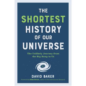 宇宙简史 从宇宙大爆炸到我们的不可能之旅 David Baker PhD 英文原版 Shortest History of Our Universe