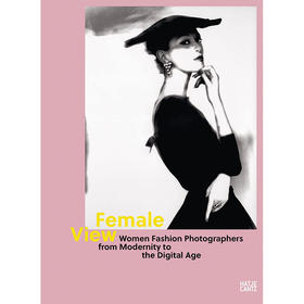 女性视角 从现代到数字时代的女性时尚摄影师 英文原版 Female View: Women Fashion Photographers from Modernity to 