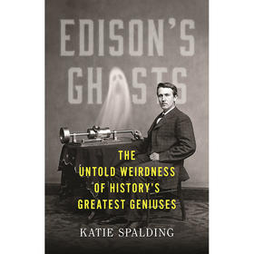 爱迪生的幽灵 历史上伟大天才的不为人知的怪异 Katie Spalding 英文原版 Edison's Ghosts