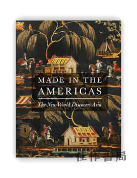 Made in the Americas: The New World Discovers Asia / 美洲制造：新世界发现亚洲