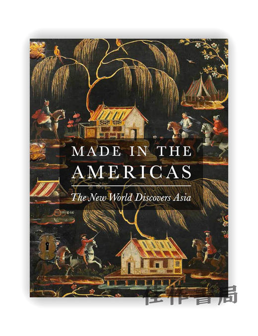 Made in the Americas: The New World Discovers Asia / 美洲制造：新世界发现亚洲 商品图0