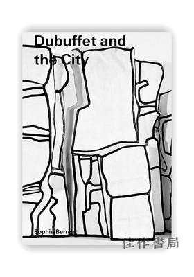 Dubuffet and the City : People、Place、and Urban Space / 杜布菲与城市：人、场所与城市空间