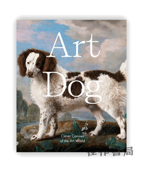 Art Dog: Clever Canines of the Art World / 艺术中的狗： 艺术世界中的犬科动物