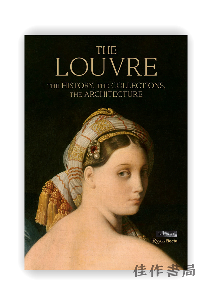 The Louvre: The History、The Collections、The Architecture / 卢浮宫： 历史、藏品和建筑