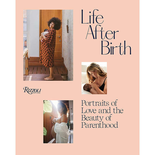 出生后的生活:爱的肖像和为人父母之美 摄影集 英文原版 Life After Birth: Portraits of Love and the Beauty of Parenthood 商品图0