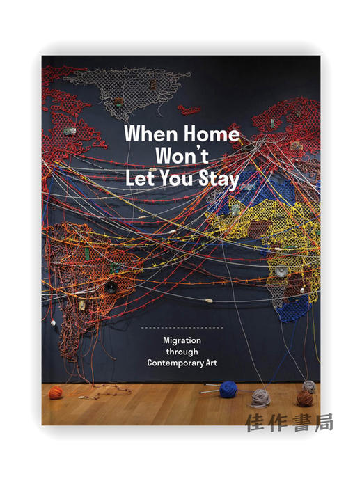 When Home Won't Let You Stay : Migration through Contemporary Art / 当家不让你留下：当代艺术中的移民 商品图0