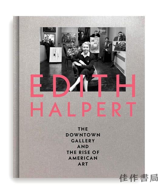 Edith Halpert  the Downtown Gallery  and the Rise of American Art/伊迪丝·哈珀特，市区画廊和美国艺术的兴起 商品图0