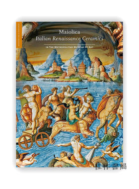 Maiolica : Italian Renaissance Ceramics in The Metropolitan Museum of Art / 马约利卡：大都会艺术博物馆收藏的意大利文艺复兴时