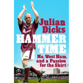 铁锤帮时刻 西汉姆联名宿 朱利安·迪克斯 Julian Dicks 英文原版 Hammer Time