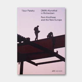 OMA的鹿特丹美术馆：库哈斯与新欧洲 OMA’s Kunsthal in Rotterdam Rem Koolhaas and the New Europe