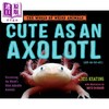 【中商原版】吓一跳的百科 那些可爱的动物 Cute as an Axolotl 英文原版儿童科普绘本 精装 儿童动物百科读物 兰登书屋童书 商品缩略图0
